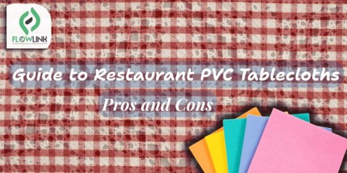 B2B Guide to Restaurant PVC Tablecloths: Pros and Cons