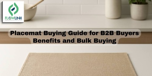 Placemat Buying Guide for B2B Buyers: Benefits and Bulk Buying